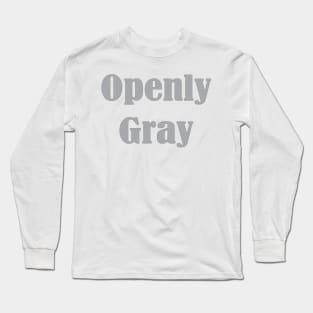 Openly Gray, Birthday Gift For Friend Long Sleeve T-Shirt